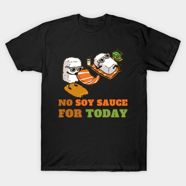 No soy sauce for today T-Shirt by Dress Wild